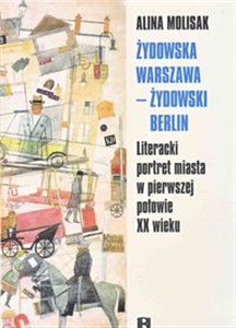 Żydowska Warszawa żydowski Berlin Literacki portret miasta w pierwszej połowie XX wieku - Księgarnia Niemcy (DE)