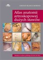 Atlas anatomii artroskopowej dużych stawów