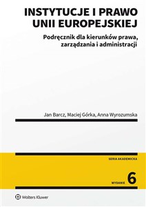 Instytucje i prawo Unii Europejskiej Podręcznik dla kierunków prawa, zarządzania i administracji