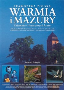 Prawdziwa Polska Warmia i Mazury The real Poland Warmia and Mazuria The secrets of sisterly lands Wahres Polen Ermland und Masuren Geheimnisse der schwesterlander Tajemnice siostrzanych krain