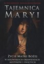 Tajemnica Maryi Życie Matki Bożej w niezwykłych objawieniach mistyków i świętych - Rene Laurentin, Francois-Michel Debroise
