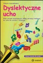 Dyslektyczne ucho Zeszyt ćwiczeń dla ucznia Zbiór ćwiczeń stymulujących rozwój percepcji słuchowej nie tylko dla uczniów z dysleksją