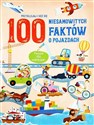 100 niesamowitych faktów o pojazdach  - Opracowanie Zbiorowe