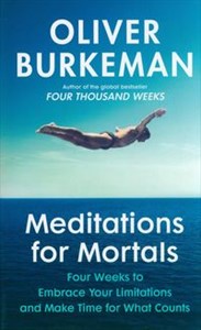 Meditations for Mortals Four weeks to embrace your limitations and make time for what counts