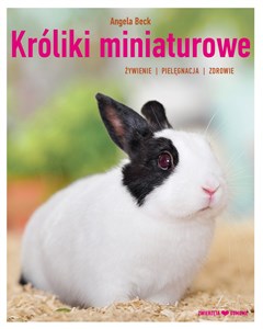 Króliki miniaturowe żywienie pielęgnacja zdrowie