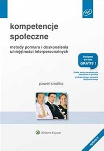 Kompetencje społeczne Metody pomiaru i doskonalenia umiejętności interpersonalnych Metody pomiaru i doskonalenia umiejętności interpersonalnych