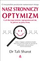 Nasz stronniczy optymizm Dlaczego jesteśmy zaprogramowani tak, by patrzeć na jasną stronę. - Tali Sharot