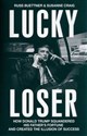 Lucky Loser How Donald Trump Squandered His Father's Fortune and Created the Illusion of Success - Russ Buettner, Susanne Craig