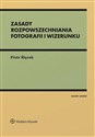 Zasady rozpowszechniania fotografii i wizerunku - Piotr Ślęzak