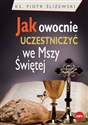 Jak owocnie uczestniczyć we Mszy Świętej