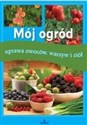Mój ogród uprawa owoców, warzyw i ziół - Jadwiga Wilder, Agnieszka Pruszkowska-Jarosz