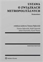 Ustawa o związkach metropolitalnych Komentarz - Tomasz Bąkowski, Rafał Gajewski, Jakub Szlachetko, Karol Ważny