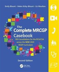 The Complete MRCGP Casebook 100 Consultations for the RCA/CSA across the NEW 2020 RCGP Curriculum