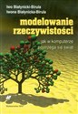 Modelowanie rzeczywistości jak w komputerze postrzega się świat - Iwo Białynicki-Birula, Iwona Białynicka-Birula