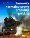 Parowozy normalnotorowe produkcji polskiej - Bogdan Pokropiński