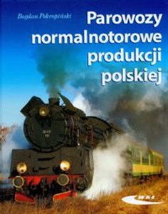 Parowozy normalnotorowe produkcji polskiej - Księgarnia UK