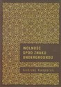 Wolność spod znaku Undergroundu