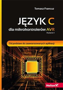 Język C dla mikrokontrolerów AVR Od podstaw do zaawansowanych aplikacji