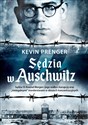Sędzia w Auschwitz Sędzia SS Konrad Morgen i jego walka z korupcją oraz „nielegalnymi - Kevin Prenger