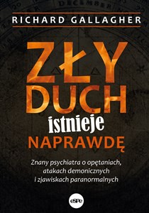 Zły duch istnieje naprawdę Znany psychiatra o opętaniach, atakach demonicznych i zjawiskach paranormalnych - Księgarnia UK