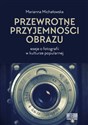 Przewrotne przyjemności obrazu eseje o fotografii w kulturze popularnej - Marianna Michałowska