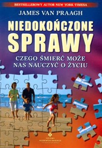 Niedokończone sprawy Czego śmierć może nas nauczyć o życiu