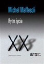 Rytm życia Współczesne Teorie Socjologiczne XX. Wariacje na temat świata wyobraźni ponowoczesnej. - Michel Maffesoli