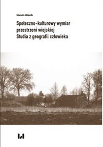 Społeczno-kulturowy wymiar przestrzeni wiejskiej Studia z geografii człowieka - Księgarnia UK