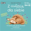 [Audiobook] Z czułością dla siebie Co możemy zrobić aby być zdrowszym i szczęśliwszym - Gerald Huther