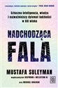 Nadchodząca fala. Sztuczna inteligencja, władza i najważniejszy dylemat ludzkości w XXI wieku  - Mustafa Suleyman, Michael Bhaskar