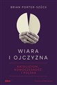Wiara i ojczyzna Katolicyzm, nowoczesność i Polska - Brian Porter-Szűcs