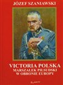 Victoria polska Marszałek Piłsudski w obronie Europy - Józef Szaniawski