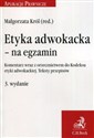 Etyka adwokacka na egzamin Komentarz wraz z orzecznictwem do Kodeksu etyki adwokackiej. Teksty przepisów