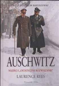 Auschwitz Naziści i ostateczne rozwiązanie