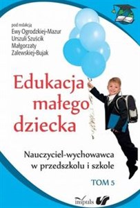 Edukacja małego dziecka Tom 5 Nauczyciel-wychowawca w przedszkolu i szkole - Księgarnia Niemcy (DE)