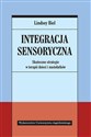 Integracja sensoryczna Skuteczne strategie w terapii dzieci i nastolatków - Lindsey Biel