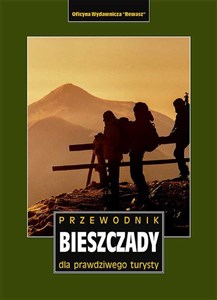 BIESZCZADY PRZEWODNIK DLA PRAWDZIWEGO TURYSTY WYD. 18 - Księgarnia UK