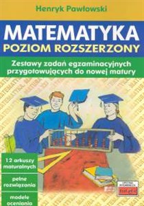 Matematyka Poziom rozszerzony Zestawy zadań egzaminacyjnych przygotowujących do nowej matury