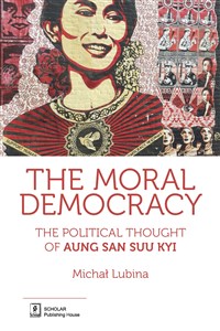 The Moral Democracy The Political Thought of Aung San Suu Kyi - Księgarnia Niemcy (DE)
