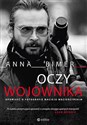 Oczy Wojownika Opowieść o fotografie Macieju Macierzyńskim - Anna Bimer