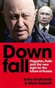Downfall Prigozhin, Putin, and the new fight for the future of Russia - Anna Arutunyan, Mark Galeotti
