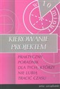 Kierowanie projektem Praktyczny poradnik dla tych, którzy nie lubią tracić czasu - Jeff Davidson