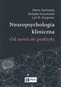 Neuropsychologia kliniczna - Maria Pąchalska, Bożydar Kaczmarek, Juri D. Kropotow