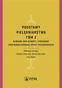 Podstawy pielęgniarstwa Tom 2 Wybrane umiejętności i procedury opieki pielęgniarskiej