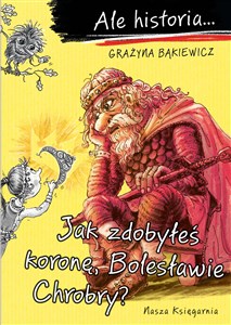 Ale historia Jak zdobyłeś koronę, Bolesławie Chrobry - Księgarnia Niemcy (DE)