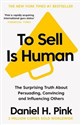 To Sell Is Human The Surprising Truth About Persuading, Convincing, and Influencing Others