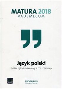 Matura 2018 Język polski Vademecum Zakres podstawowy i rozszerzony Szkoła ponadgimnazjalna