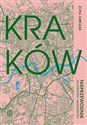 Kraków Nieprzewodnik dla turystów i mieszkańców