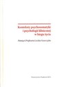 Konteksty psychosomatyki i psychologii klinicznej w biegu życia Pamięci Profesora Leszka Szewczyka - Opracowanie Zbiorowe