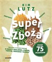 Super zboża Wszystko, co musisz wiedzieć o kaszy jaglanej, owsie, teffie, orkiszu i sorgo